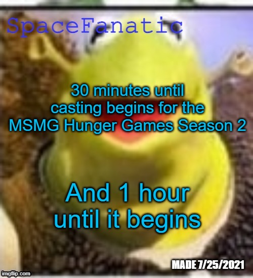 Ye Olde Announcements | 30 minutes until casting begins for the MSMG Hunger Games Season 2; And 1 hour until it begins | image tagged in spacefanatic announcement temp | made w/ Imgflip meme maker