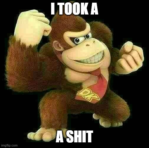 I TOOK A A SHIT | made w/ Imgflip meme maker