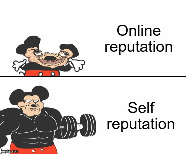 Buff Mickey Mouse | Online reputation; Self reputation | image tagged in buff mickey mouse | made w/ Imgflip meme maker