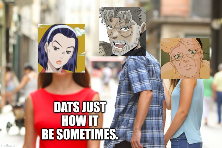 Distracted Joseph | DATS JUST HOW IT BE SOMETIMES. | image tagged in memes,distracted boyfriend | made w/ Imgflip meme maker