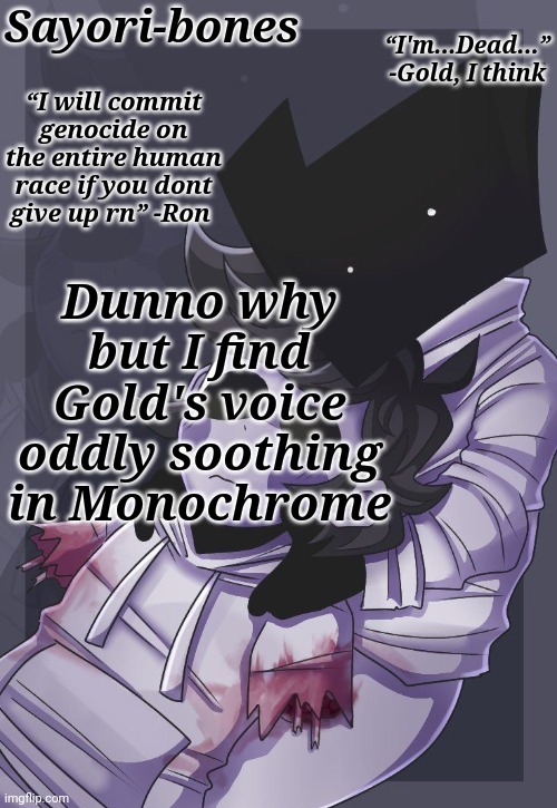 Two cool dudes V2 | Dunno why but I find Gold's voice oddly soothing in Monochrome | image tagged in two cool dudes v2 | made w/ Imgflip meme maker