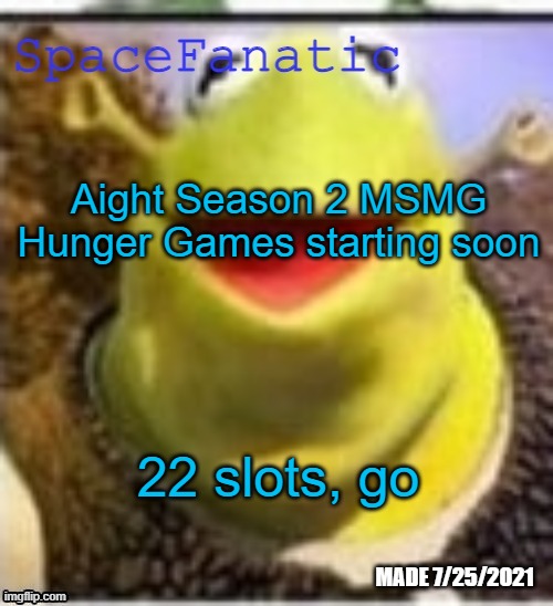 Ye Olde Announcements | Aight Season 2 MSMG Hunger Games starting soon; 22 slots, go | image tagged in spacefanatic announcement temp | made w/ Imgflip meme maker