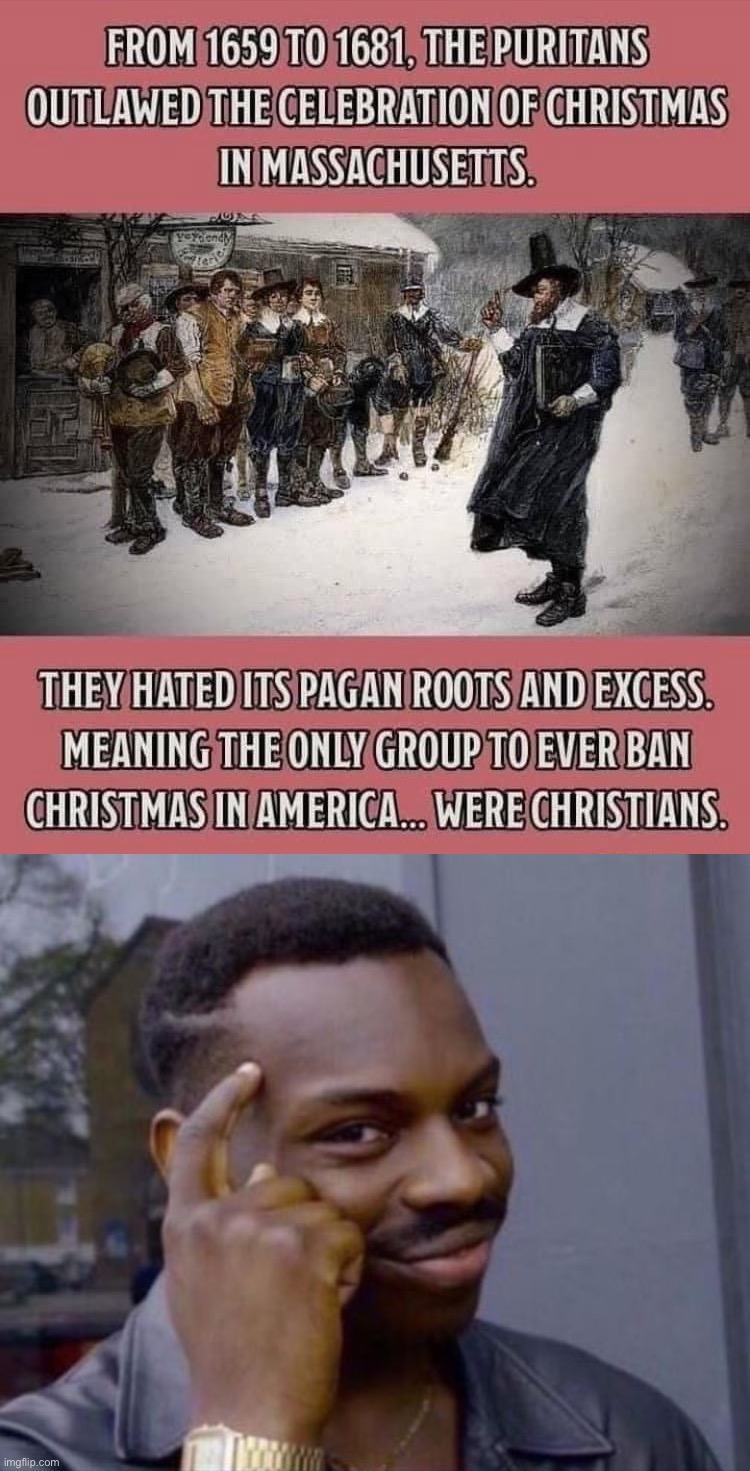 The #WarOnTheWarOnChristmas kicks off with a surprising historical fact! | image tagged in the only group to ever ban christmas,black guy pointing at head,war on christmas,war on the war on christmas,christmas,puritans | made w/ Imgflip meme maker