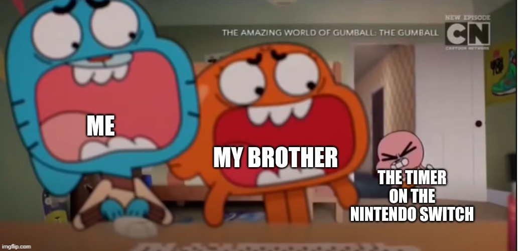 Relate anyone? | ME; MY BROTHER; THE TIMER ON THE NINTENDO SWITCH | image tagged in nintendo,switch,timer,pain,scream,f | made w/ Imgflip meme maker