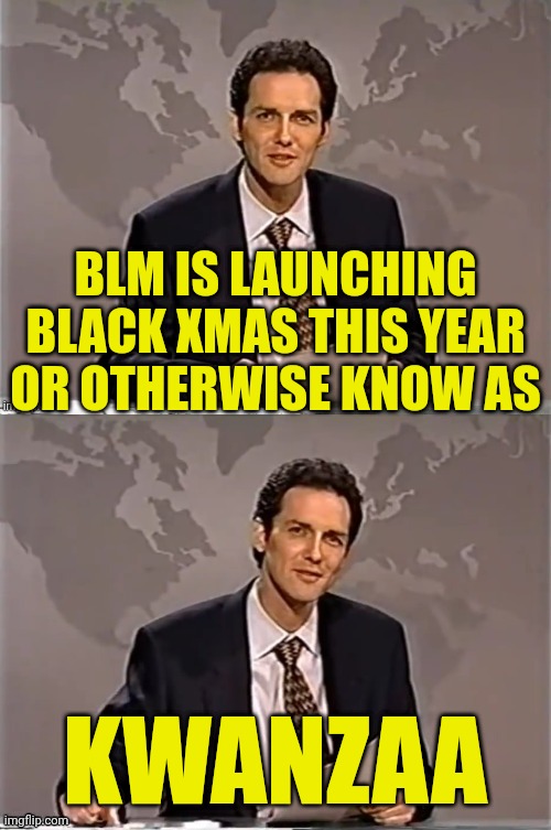 blm black Xmas | BLM IS LAUNCHING BLACK XMAS THIS YEAR OR OTHERWISE KNOW AS; KWANZAA | image tagged in weekend update with norm,blm,black lives matter,christmas,xmas | made w/ Imgflip meme maker