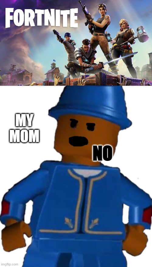 MY MOM; NO | image tagged in fortnite,really man | made w/ Imgflip meme maker