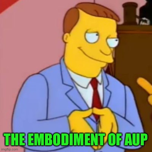 lionel hutz lawyer simpsons | THE EMBODIMENT OF AUP | image tagged in lionel hutz lawyer simpsons | made w/ Imgflip meme maker