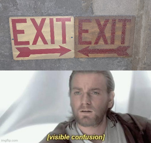 image tagged in visible confusion,memes,exit,emergency,signs | made w/ Imgflip meme maker