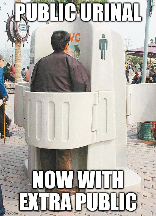 PUBLIC URINAL; NOW WITH EXTRA PUBLIC | made w/ Imgflip meme maker