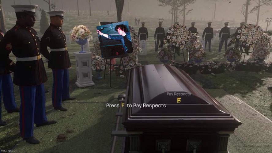 Press F to Pay Respects | image tagged in press f to pay respects | made w/ Imgflip meme maker