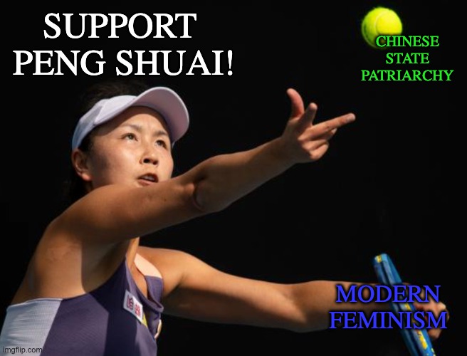 Here's hoping she smashes that thing | SUPPORT 
PENG SHUAI! CHINESE
STATE
PATRIARCHY; MODERN
FEMINISM | image tagged in tennis,sports,sexism,rape | made w/ Imgflip meme maker