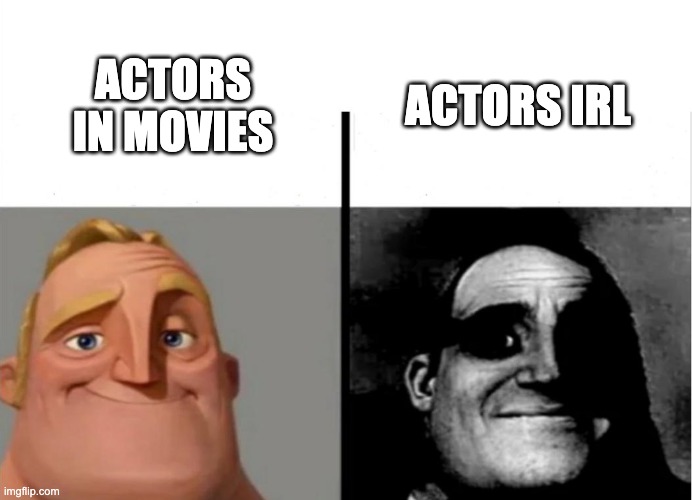 Teacher's Copy | ACTORS IRL; ACTORS IN MOVIES | image tagged in teacher's copy | made w/ Imgflip meme maker