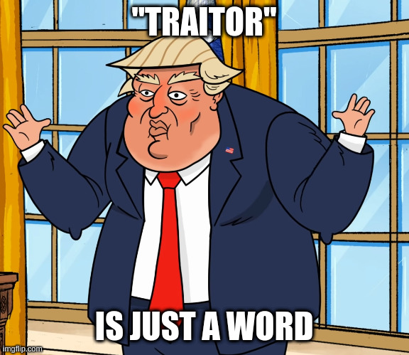 other truth: orange is still not a normal skin color | "TRAITOR"; IS JUST A WORD | image tagged in rumpt | made w/ Imgflip meme maker