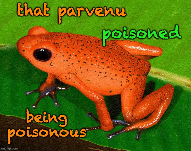 that parvenu being poisonous poisoned | made w/ Imgflip meme maker