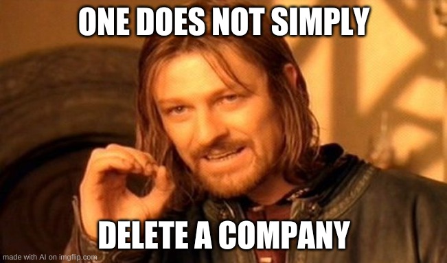 One Does Not Simply Meme | ONE DOES NOT SIMPLY; DELETE A COMPANY | image tagged in memes,one does not simply | made w/ Imgflip meme maker