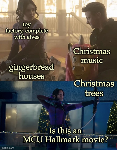 Jingle, jingle | toy factory, complete with elves; Christmas music; gingerbread houses; Christmas trees; Is this an MCU Hallmark movie? | image tagged in holidays,mcu,hawkeye,christmas | made w/ Imgflip meme maker