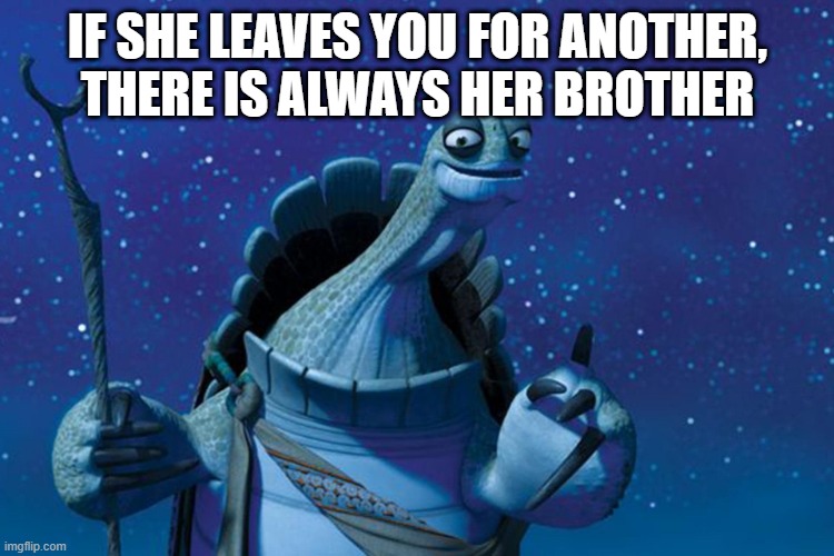 titel | IF SHE LEAVES YOU FOR ANOTHER, THERE IS ALWAYS HER BROTHER | image tagged in there are no accidents | made w/ Imgflip meme maker