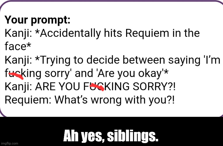 Censored the swear because yes. Also yes....The two are siblings. | Ah yes, siblings. | made w/ Imgflip meme maker