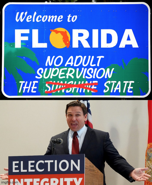 Somebody needs to go down there. | NO ADULT SUPERVISION | image tagged in memes,welcome to florida,no adult supervision,ron desantis | made w/ Imgflip meme maker