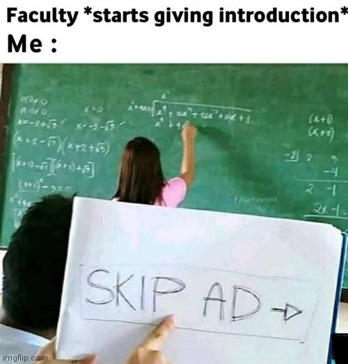 image tagged in memes,skip ad,introduction,class | made w/ Imgflip meme maker