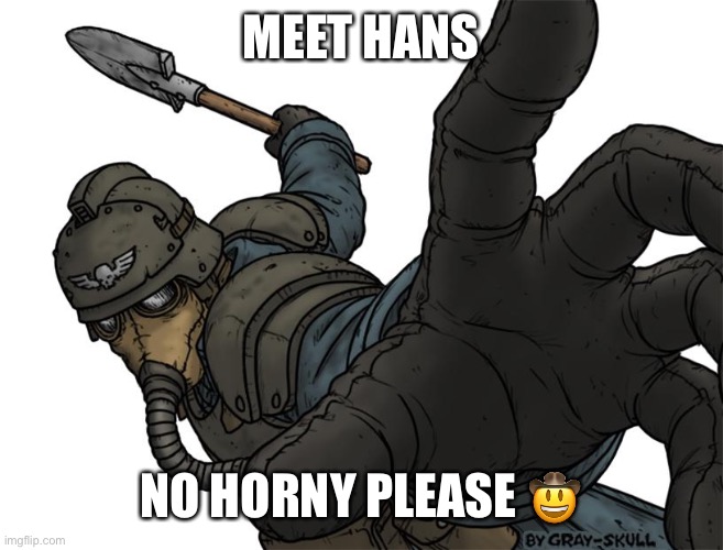 Uh oh | MEET HANS NO HORNY PLEASE ? | image tagged in uh oh | made w/ Imgflip meme maker