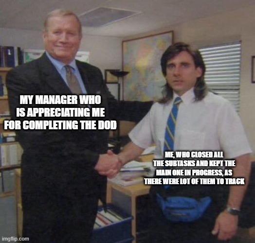 Software Engineering memes | MY MANAGER WHO IS APPRECIATING ME FOR COMPLETING THE DOD; ME, WHO CLOSED ALL THE SUBTASKS AND KEPT THE MAIN ONE IN PROGRESS, AS THERE WERE LOT OF THEM TO TRACK | image tagged in fun fact | made w/ Imgflip meme maker