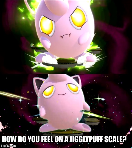 Jigglypuff Scale | HOW DO YOU FEEL ON A JIGGLYPUFF SCALE? | image tagged in memes,nintendo,switch,smash,jigglypuff | made w/ Imgflip meme maker