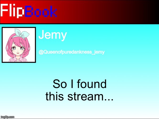 wait... this is an OC roleplay thingy?? | So I found this stream... | image tagged in jemy flipbook temp | made w/ Imgflip meme maker