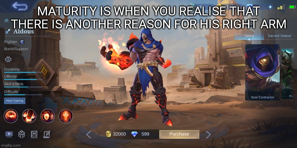 Mobile legend | MATURITY IS WHEN YOU REALISE THAT THERE IS ANOTHER REASON FOR HIS RIGHT ARM | image tagged in memes | made w/ Imgflip meme maker