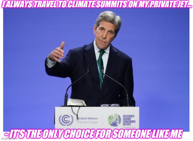 I ALWAYS TRAVEL TO CLIMATE SUMMITS ON MY PRIVATE JET... - IT'S THE ONLY CHOICE FOR SOMEONE LIKE ME | made w/ Imgflip meme maker