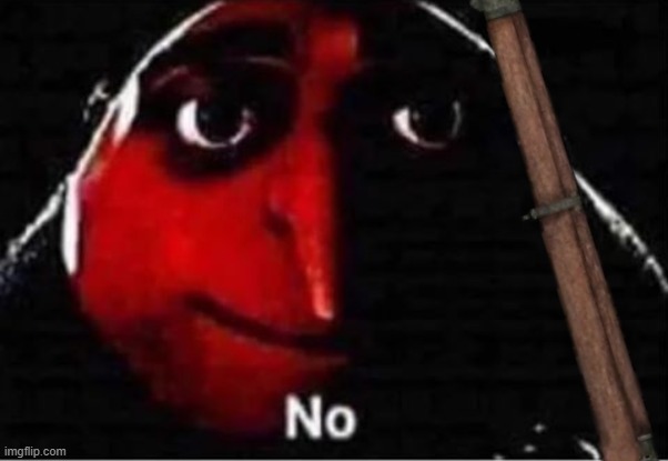 Gru No | image tagged in gru no | made w/ Imgflip meme maker