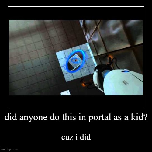 portal memes | image tagged in funny,demotivationals,portal,portal 2 | made w/ Imgflip demotivational maker