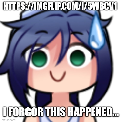 https://imgflip.com/i/5wbcv1 | HTTPS://IMGFLIP.COM/I/5WBCV1; I FORGOR THIS HAPPENED... | image tagged in scarlet realization | made w/ Imgflip meme maker