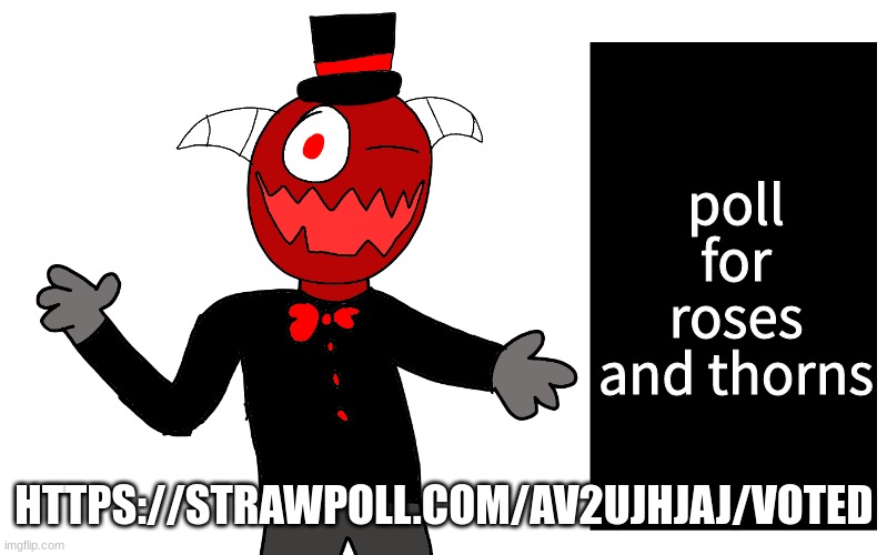 https://strawpoll.com/av2ujhjaj/voted | poll for roses and thorns; HTTPS://STRAWPOLL.COM/AV2UJHJAJ/VOTED | image tagged in t r e z | made w/ Imgflip meme maker