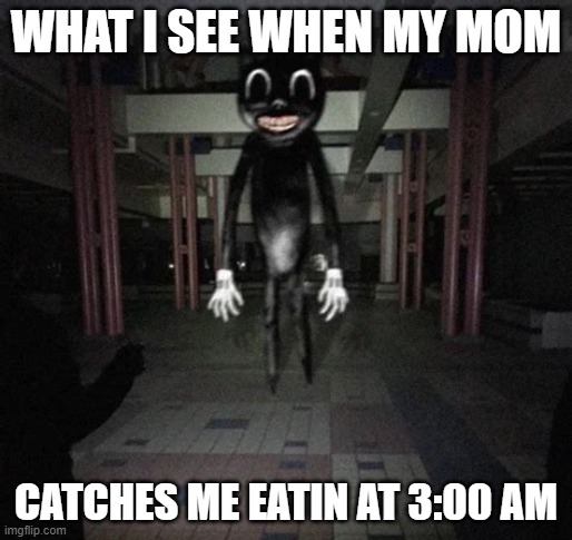 uh |  WHAT I SEE WHEN MY MOM; CATCHES ME EATIN AT 3:00 AM | image tagged in cartoon cat | made w/ Imgflip meme maker