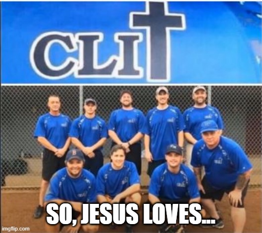 Play Ball | SO, JESUS LOVES... | image tagged in you had one job | made w/ Imgflip meme maker