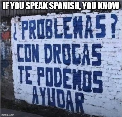 Hablo? | IF YOU SPEAK SPANISH, YOU KNOW | image tagged in you had one job | made w/ Imgflip meme maker