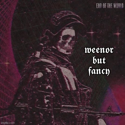weenor but fancy | 𝖜𝖊𝖊𝖓𝖔𝖗 𝖇𝖚𝖙 𝖋𝖆𝖓𝖈𝖞 | image tagged in playbois announcement temp | made w/ Imgflip meme maker