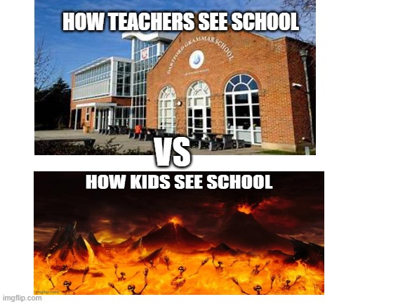 Teachers Vs Kids | HOW TEACHERS SEE SCHOOL; VS | image tagged in school,memes,blank white template | made w/ Imgflip meme maker