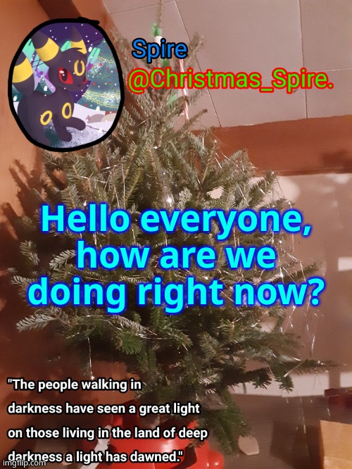 Spire Christmas announcement template | Hello everyone, how are we doing right now? | image tagged in spire christmas announcement template | made w/ Imgflip meme maker