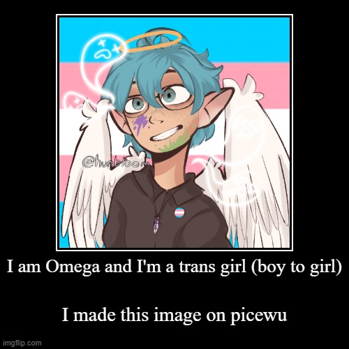 Sry if this is a repost | I am Omega and I'm a trans girl (boy to girl) | I made this image on picewu | image tagged in funny,demotivationals,transgender,lgbtq | made w/ Imgflip demotivational maker