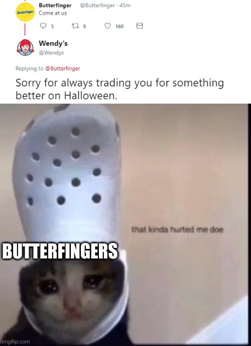 B U R N E D | BUTTERFINGERS | image tagged in that kinda hurted me doe,funny,roasted,oof | made w/ Imgflip meme maker