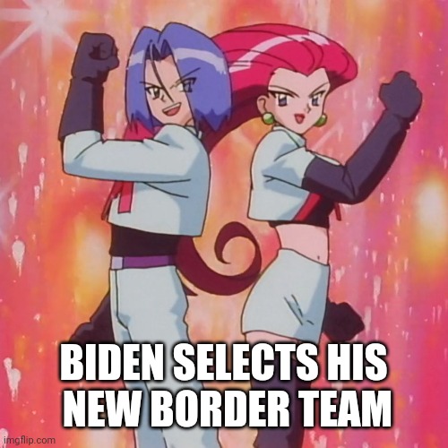 BIDEN SELECTS HIS
 NEW BORDER TEAM | image tagged in funny memes | made w/ Imgflip meme maker