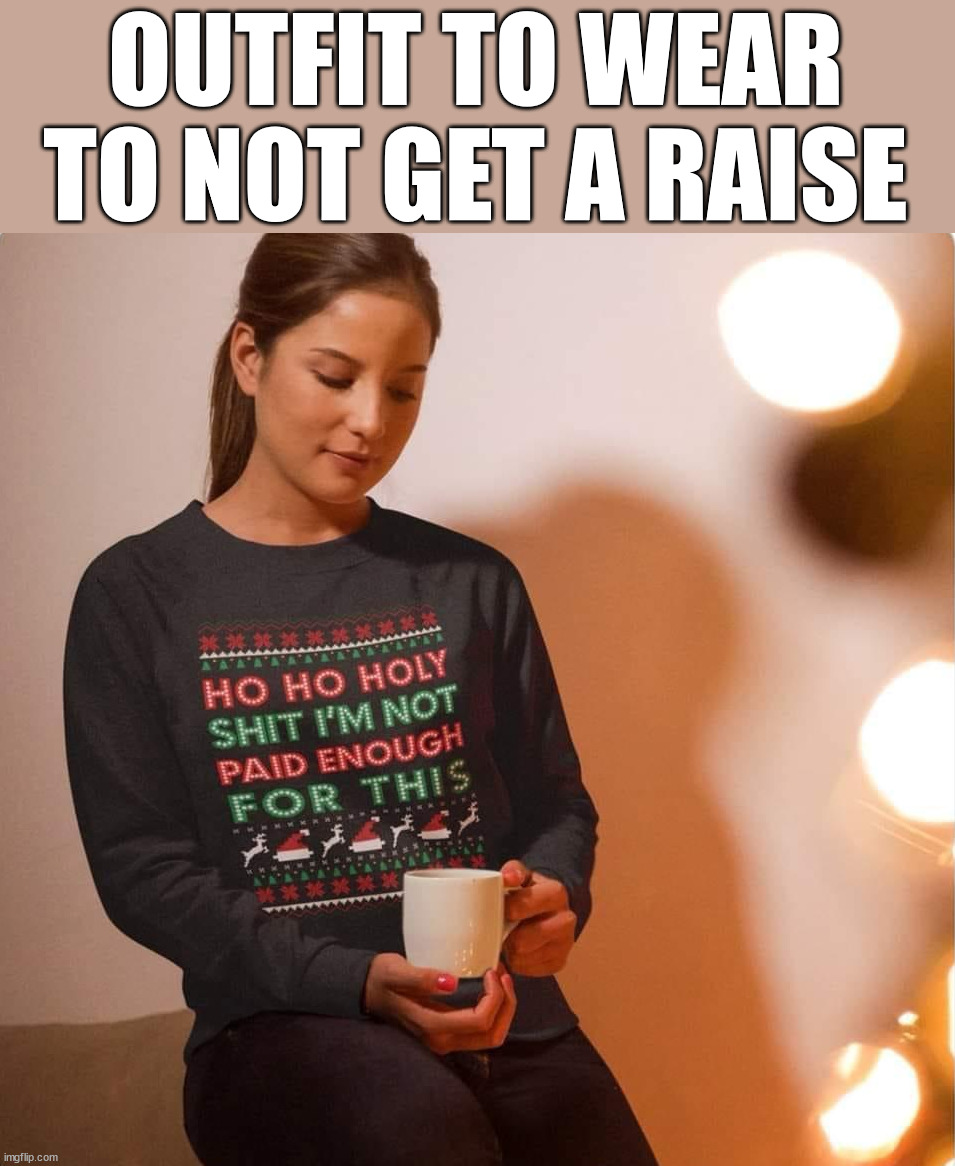 OUTFIT TO WEAR TO NOT GET A RAISE | image tagged in frontpage | made w/ Imgflip meme maker