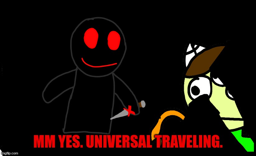 chapter 2 teaser | MM YES. UNIVERSAL TRAVELING. | made w/ Imgflip meme maker
