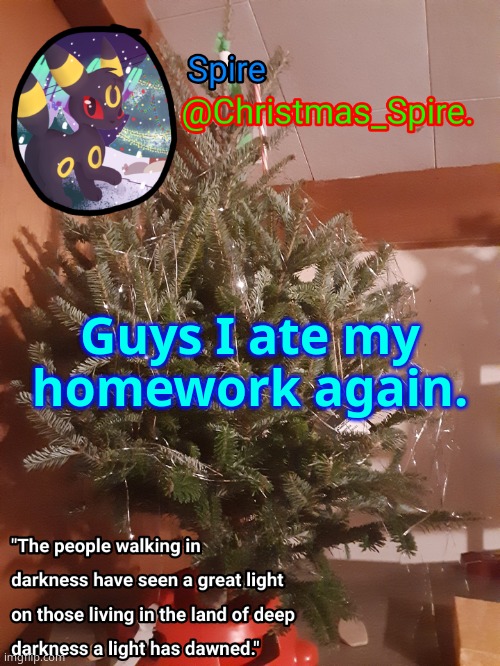 Spire Christmas announcement template | Guys I ate my homework again. | image tagged in spire christmas announcement template | made w/ Imgflip meme maker