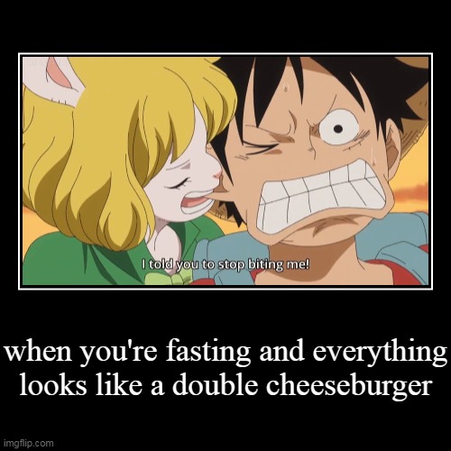 When You're Fasting And Everything Looks Like A Double Cheeseburger | image tagged in funny,demotivationals,one piece,cheeseburger,luffy,carrot | made w/ Imgflip demotivational maker