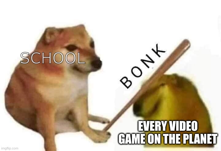 Blocksi will meet satan when it dies | SCHOOL; EVERY VIDEO GAME ON THE PLANET | image tagged in doge bonk,online school | made w/ Imgflip meme maker