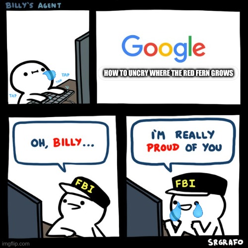 Billy's FBI Agent |  HOW TO UNCRY WHERE THE RED FERN GROWS | image tagged in billy's fbi agent,sad doge | made w/ Imgflip meme maker