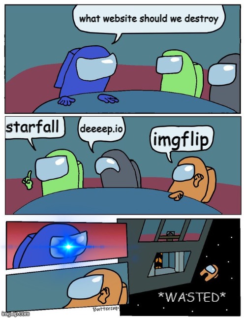 i copied "Merry_to_jingle" and i'm sorry | what website should we destroy; starfall; deeeep.io; imgflip; *WASTED* | image tagged in memes,among us | made w/ Imgflip meme maker